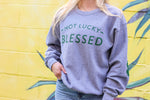 Not Lucky, Blessed Soft Fleece Sweatshirt