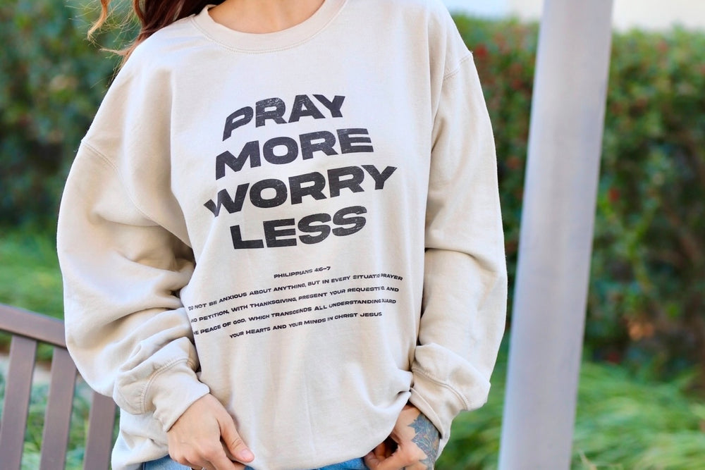 Pray More Worry Less Sweatshirt