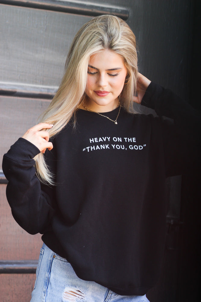 Heavy on the ‘Thank You God’ Black Sweatshirt